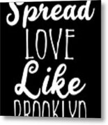 Spread Love Like Brooklyn Metal Print