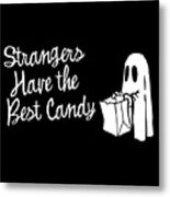 Strangers Have The Best Candy Halloween Metal Print