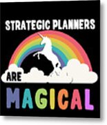 Strategic Planners Are Magical Metal Print