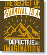 Survivalism Gift The Secret Of Survival Is A Defective Imagination Metal Print