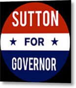 Sutton For Governor Metal Print