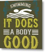Swimmer Gift Swimming It Does A Body Good Swimming Lover Metal Print