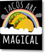 Tacos Are Magical Metal Print
