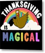 Thanksgiving Is Magical Metal Print