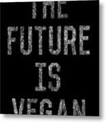 The Future Is Vegan Metal Print