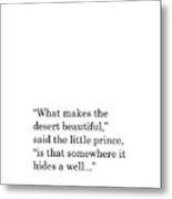 The Little Prince Quote - Antoine De Saint Exupery - Minimal - What Makes The Desert Beautiful Metal Print