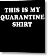 This Is My Quarantine Shirt Metal Print