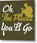 Traveler Gift Oh The Places You Will Go Metal Print