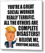 Trump Social Worker Funny Gift For Social Worker Coworker Gag Great Terrific President Fan Potus Quote Office Joke Metal Print