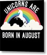 Unicorns Are Born In August Metal Print