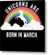 Unicorns Are Born In March Metal Print