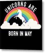 Unicorns Are Born In May Metal Print