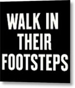 Walk In Their Footsteps Metal Print