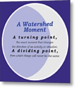 Watershed Moment Metal Print