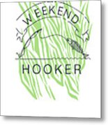 Weekend Hooker Fisherman Metal Print
