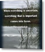 When Everything Is Uncertain Metal Print