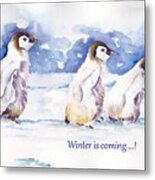 Winter Is Coming - Penguins Metal Print