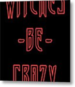 Witches Be Crazy Metal Print