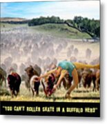 You Can't Roller Skate In A Buffalo Herd Metal Print