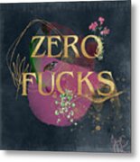 Zero Fcks Metal Print