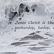 Hebrews 13-8 - Jesus Christ Is The Same Yesterday Today And Forever Poster