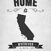 Home Is Wherever I'm With You California - Gray Poster