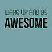 Wake Up And Be Awesome Poster Blue Poster