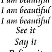 I Am Beautiful See It Say It Believe It Poster