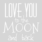 Love You To The Moon And Back #1 Poster