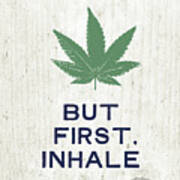 But First Inhale - Cannabis Art By Linda Woods Poster