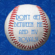 Do Not Get Between Me And My Royals 1 Square Poster