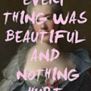 Everything Was Beautiful Because Nothing Hurt Print Poster