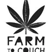Farm To Couch Black And White- Cannabis Art By Linda Woods Poster