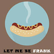 Hotdog Poster Print - Let Me Be Frank Poster