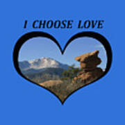 I Chose Love With A Joyful Dancer And Pikes Peak In A Heart Poster