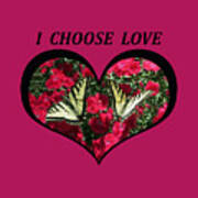 I Chose Love With A Monarch Butterfly In A Heart Poster