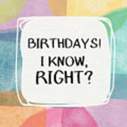 I Know Right- Birthday Art By Linda Woods Poster