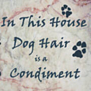 In This House Dog Hair Is A Condiment Poster