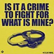 Is It A Crime To Fight For What Is Mine Poster