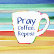 Pray Coffee Repeat- Art By Linda Woods Poster