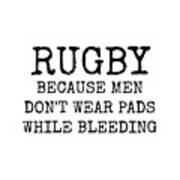 Rugby Because Men Don't Wear Pads While Bleeding Poster