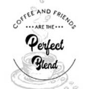 Coffee And Friends Are The Perfect Blend 2 - Coffee Quote - Coffee Poster - Quote Print - Cafe Decor Poster