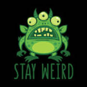 Stay Weird Alien Monster Poster