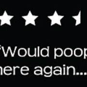 Would Poop Here Again 4 1/2 Stars Poster