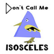 Funny Blue Triangle Bird - Don't Call Me Isosceles Poster