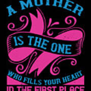 A Mother Is The One Who Fills Your Heart In The First Place Poster