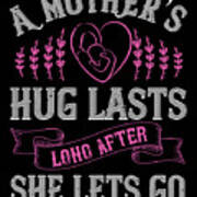 A Mothers Hug Lasts Long After She Lets Go Poster