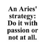 An Aries Strategy Do It With Passion Or Not At All Funny Zodiac Quote Poster
