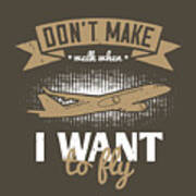 Aviation Gift Don't Make Walk When I Want To Fly Poster