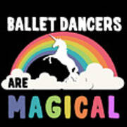 Ballet Dancers Are Magical Poster